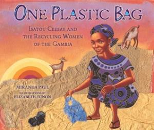 One plastic bag : Isatou Ceesay and the recycling women of the Gambia